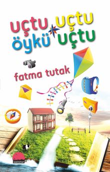 Uçtu Uçtu Öykü Uçtu - Fatma Tutak PDF İndir