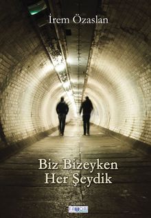 Biz Bizeyken Her Şeydik - İrem Özaslan PDF İndir