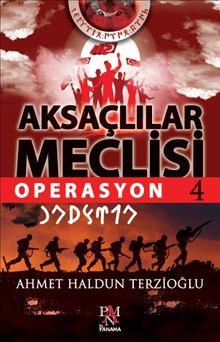 Aksaçlılar Meclisi 4  Operasyon - Ahmet Haldun Terzioğlu PDF İndir