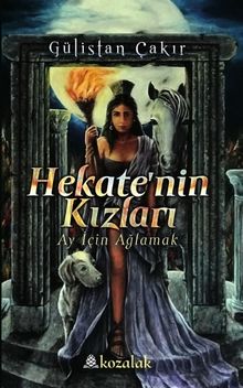 Hekate’nin Kızları  Ay İçin Ağlamak - Gülistan Çakır PDF İndir