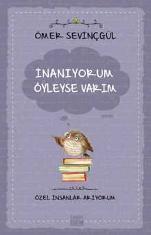 İnanıyorum Öyleyse Varım  Özel İnsanlar Arıyorum - Ömer Sevinçgül PDF İndir