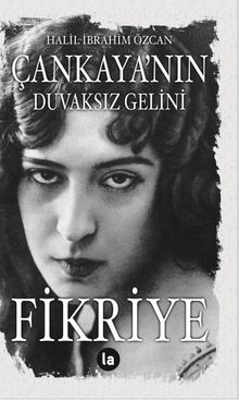 Çankaya’nın Duvaksız Gelini Fikriye - Halil İbrahim Özcan PDF İndir