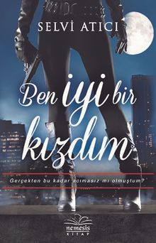 Ben İyi Bir Kızdım - Selvi Atıcı PDF İndir