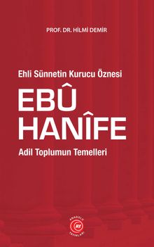 Ehli Sünnetin Kurucu Öznesi Ebu Hanifi  Adil Toplumun Temelleri - Prof. Dr. Hilmi Demir PDF İndir