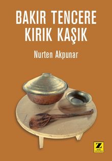 Bakır Tencere Kırık Kaşık - Nurten Akpunar PDF İndir