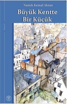 Büyük Kentte Bir Küçük - Namık Kemal Aktan PDF İndir