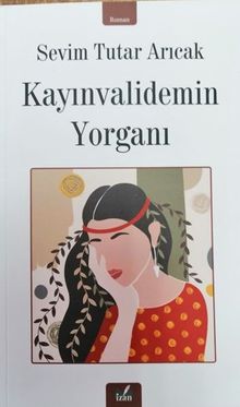 Kayinvalidemin Yorganı - Sevim Tutar Arıcak PDF İndir