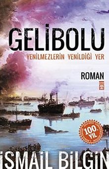 Gelibolu  Yenilmezlerin Yenildiği Yer - İsmail Bilgin PDF İndir
