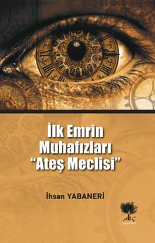 İlk Emrin Muhafızları Ateş Meclisi - İhsan Yabaneri PDF İndir