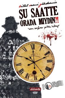 Şu Saatte Orada Mıydın?! - Bilal Sami Gökdemir PDF İndir