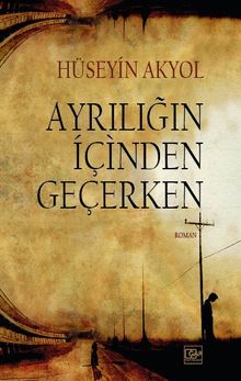Ayrılığın İçinden Geçerken - Hüseyin Akyol PDF İndir