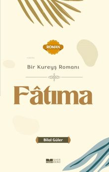 Bir Kureyş Romanı Fatıma - Bilal Güler PDF İndir