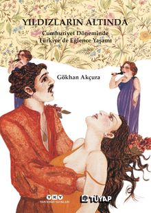Yıldızların Altında  Cumhuriyet Döneminde Türkiye'de Eğlence Yaşamı - Gökhan Akçura PDF İndir