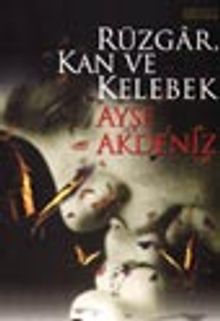 Rüzgar, Kan ve Kelebek - Ayşe Akdeniz PDF İndir