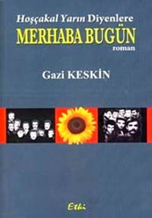 Hoşçakal Yarın Diyenlere Merhaba Bugün - Gazi Keskin PDF İndir