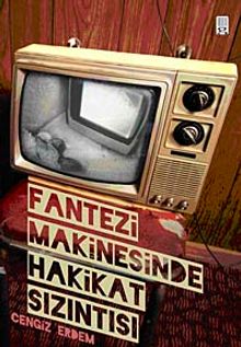 Fantezi Makinesinde Hakikat Sızıntısı - Cengiz Erdem