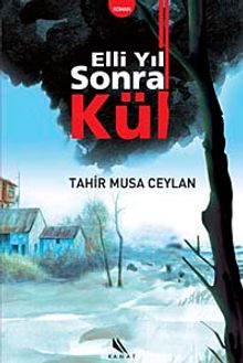 Elli Yıl Sonra Kül - Tahir Musa Ceylan