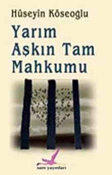 Yarım Aşkın Tam Mahkumu - Hüseyin Köseoğlu PDF İndir