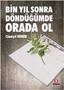 Bin Yıl Sonra Döndüğümde Orada Ol - Cüneyd Demir PDF İndir