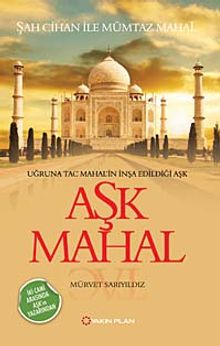 Aşk Mahal  Uğruna Taç Mahal'in İnşa Edildiği Aşk - Mürvet Sarıyıldız