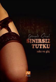 Sınırsız Tutku  Seks ve Güç - Günseli Onal PDF İndir
