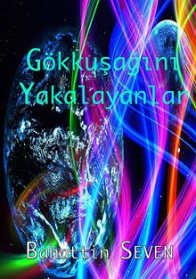 Gökkuşağını Yakalayanlar - Bahattin Seven PDF İndir