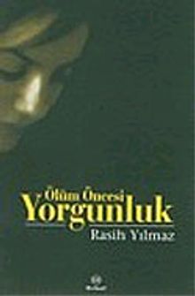 Ölüm Öncesi Yorgunluk - Rasih Yılmaz PDF İndir