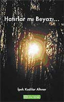 Hatırlar mı Beyazı... - İpek Kadılar Altıner PDF İndir