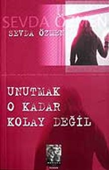 Unutmak O Kadar Kolay Değil - Sevda Özmen PDF İndir