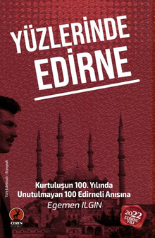 Yüzlerinde Edirne / Kurtuluşun 100. Yılında Unutulmayan 100 Edirneli Anısına… - Egemen Ilgın PDF İndir