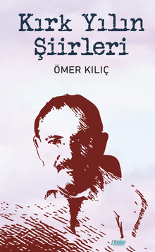 Kırk Yılın Şiirleri - Ömer Kılıç