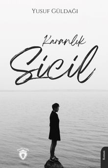 Karanlık Sicil  Karanlık, Zorunluluktur - Yusuf Güldağı PDF İndir