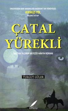 Çatal Yürekli  Sultan Yıldırım Bayezid Han’ın Romanı - Turgut Güler PDF İndir