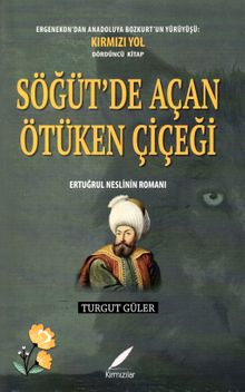 Söğüt’de Açan Ötüken Çiçeği  Ertuğrul Neslinin Romanı - Turgut Güler PDF İndir