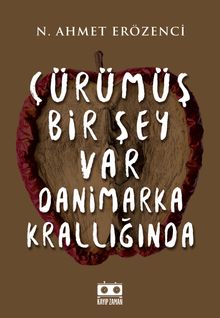 Çürümüş Bir Şey Var Danimarka Krallığında - N. Ahmet Erözenci PDF İndir