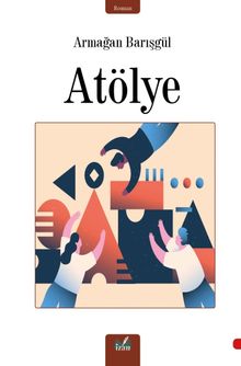 Atölye - Armağan Barışgül PDF İndir