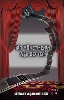 Bir Yönetmenin Aşk Defteri - Serkant Yaşar Kutlubay PDF İndir