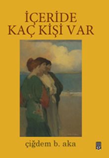İçeride Kaç Kişi Var - Çiğdem Aka PDF İndir