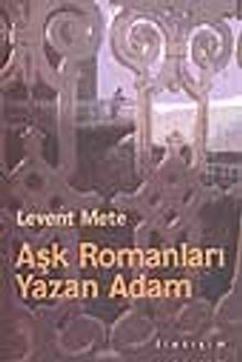 Aşk Romanları Yazan Adam - Levent Mete