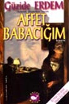 Affet Babacığım - Güzide Erdem