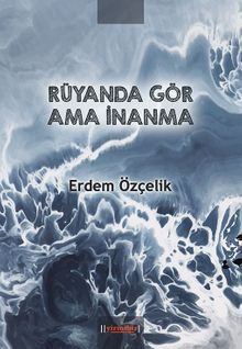 Rüyanda Gör Ama İnanma - Erdem Özçelik PDF İndir