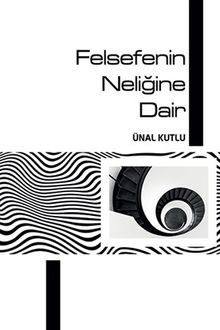 Felsefenin Neliğine Dair - Ünal Kutlu