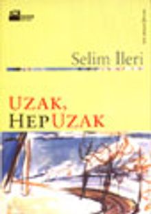 Uzak, Hep Uzak - Selim İleri