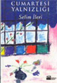 Cumartesi Yalnızlığı - Selim İleri
