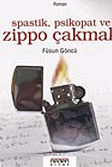 Spastik, Psikopat ve Zippo Çakmak - Füsun Göncü PDF İndir