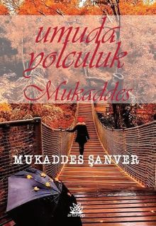 Umuda Yolculuk Mukaddes - Mukaddes Şanver