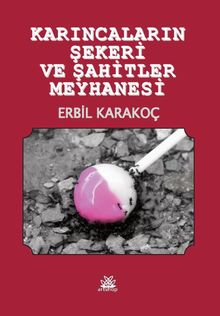 Karıncaların Şekeri ve Şahitller Meyhanesi - Erbil Karakoç PDF İndir