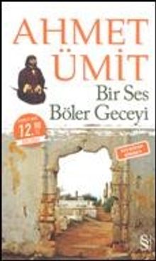 Bir Ses Böler Geceyi - Çıplak Ayaklıydı Gece - Ahmet Ümit