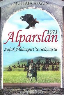 1071 Alparslan - Şafak Malazgirt' te Sökmüştü - Mustafa Akgün