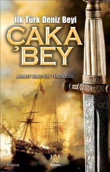 İlk Türk Deniz Beyi Çaka Bey - Ahmet Haldun Terzioğlu PDF İndir